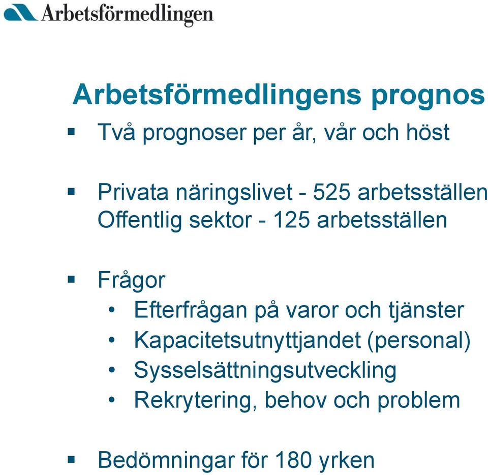 Frågor Efterfrågan på varor och tjänster Kapacitetsutnyttjandet (personal)