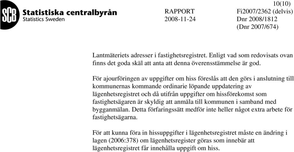 uppgifter om hissförekomst som fastighetsägaren är skyldig att anmäla till kommunen i samband med bygganmälan.