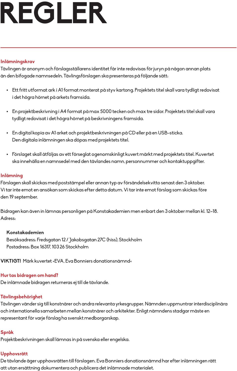 En projektbeskrivning i A4 format på max 5000 tecken och max tre sidor. Projektets titel skall vara tydligt redovisat i det högra hörnet på beskrivningens framsida.