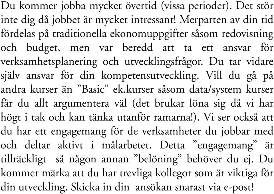 Du tar vidare själv ansvar för din kompetensutveckling. Vill du gå på andra kurser än Basic ek.