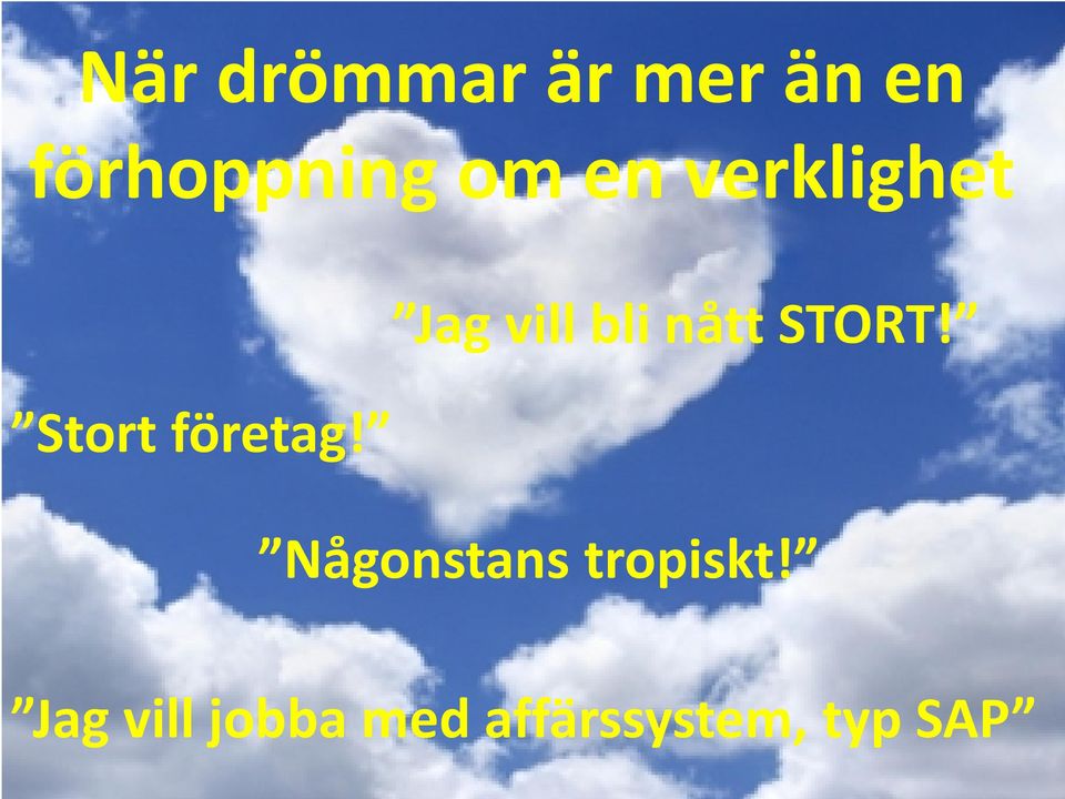 Jag vill bli nått STORT!