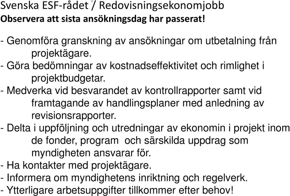 - Medverka vid besvarandet av kontrollrapporter samt vid framtagande av handlingsplaner med anledning av revisionsrapporter.