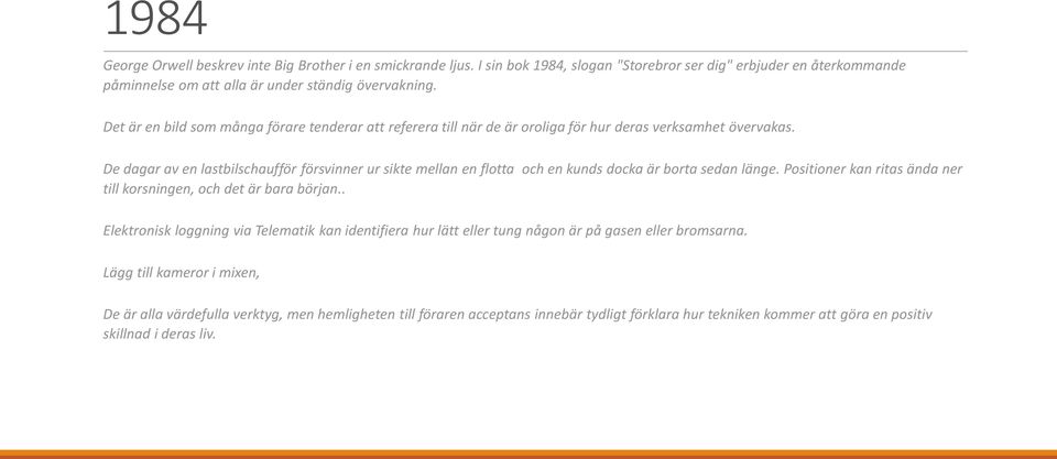 De dagar av en lastbilschaufför försvinner ur sikte mellan en flotta och en kunds docka är borta sedan länge. Positioner kan ritas ända ner till korsningen, och det är bara början.