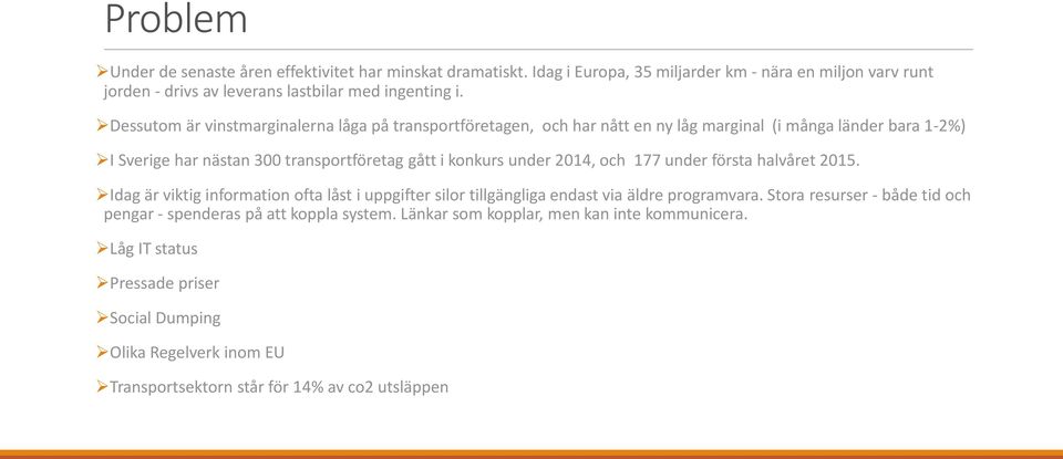 2014, och 177 under första halvåret 2015. Idag är viktig information ofta låst i uppgifter silor tillgängliga endast via äldre programvara.