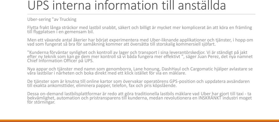 Men ett växande antal åkerier har börjat experimentera med Uber-liknande applikationer och tjänster, i hopp om vad som fungerat så bra för samåkning kommer att översätta till storskalig kommersiell