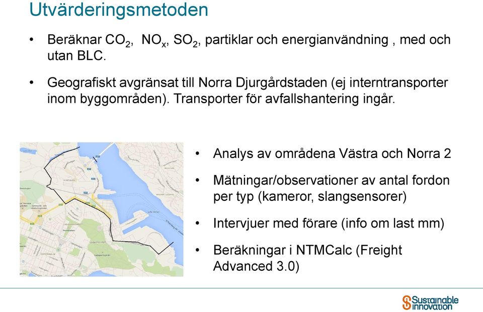 Transporter för avfallshantering ingår.