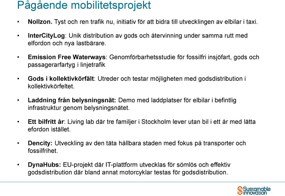 Emission Free Waterways: Genomförbarhetsstudie för fossilfri insjöfart, gods och passagerarfartyg i linjetrafik Gods i kollektivkörfält: Utreder och testar möjligheten med godsdistribution i