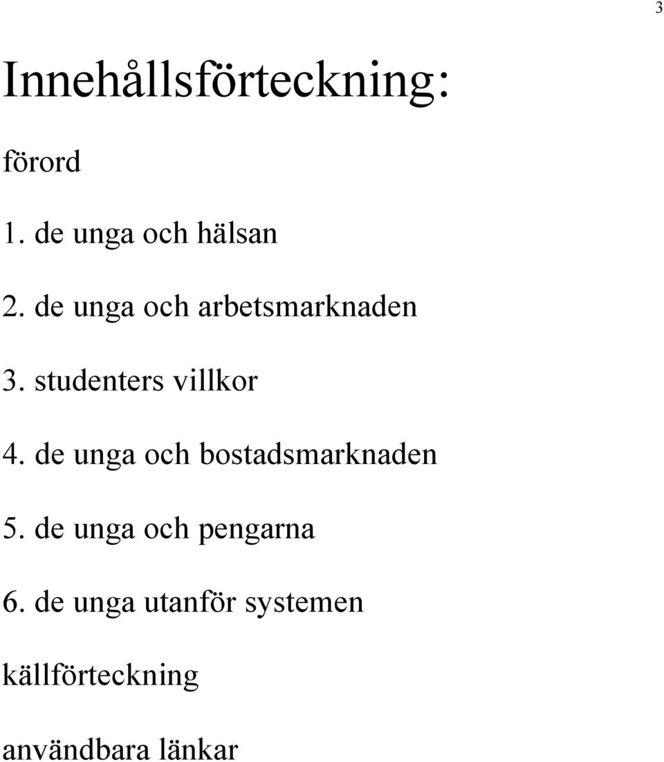 de unga och bostadsmarknaden 5. de unga och pengarna 6.