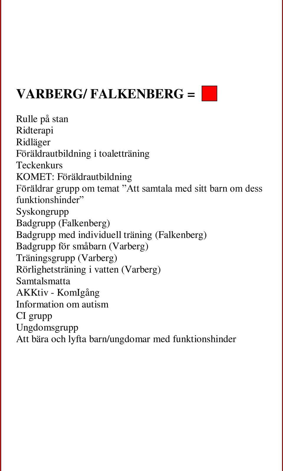 (Falkenberg) Badgrupp med individuell träning (Falkenberg) Badgrupp för småbarn (Varberg) Träningsgrupp (Varberg)