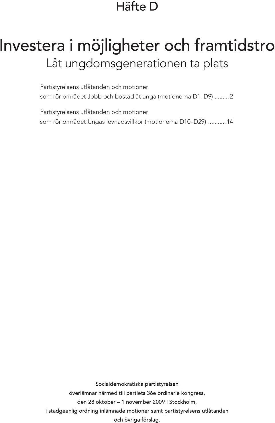 .. 2 Partistyrelsens utlåtanden och motioner som rör området Ungas levnadsvillkor (motionerna D10 D29).