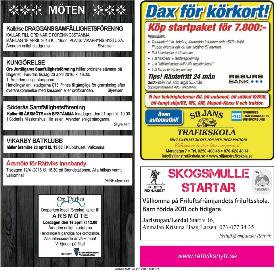 Handlingar enl. stadgarna 13, finnes tillgängliga för granskning efter överenskommelse med kassören eller ordföranden.