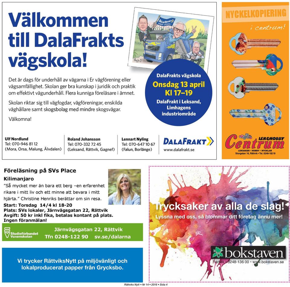 DalaFrakts akt vägskola Onsdag 13 april Kl 17 19 DalaFrakt akt i Leksand, Limhagens industriområde NYCKELKOPIERING i centrum!