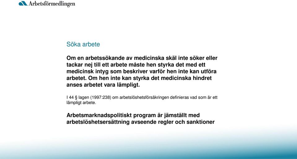 Om hen inte kan styrka det medicinska hindret anses arbetet vara lämpligt.