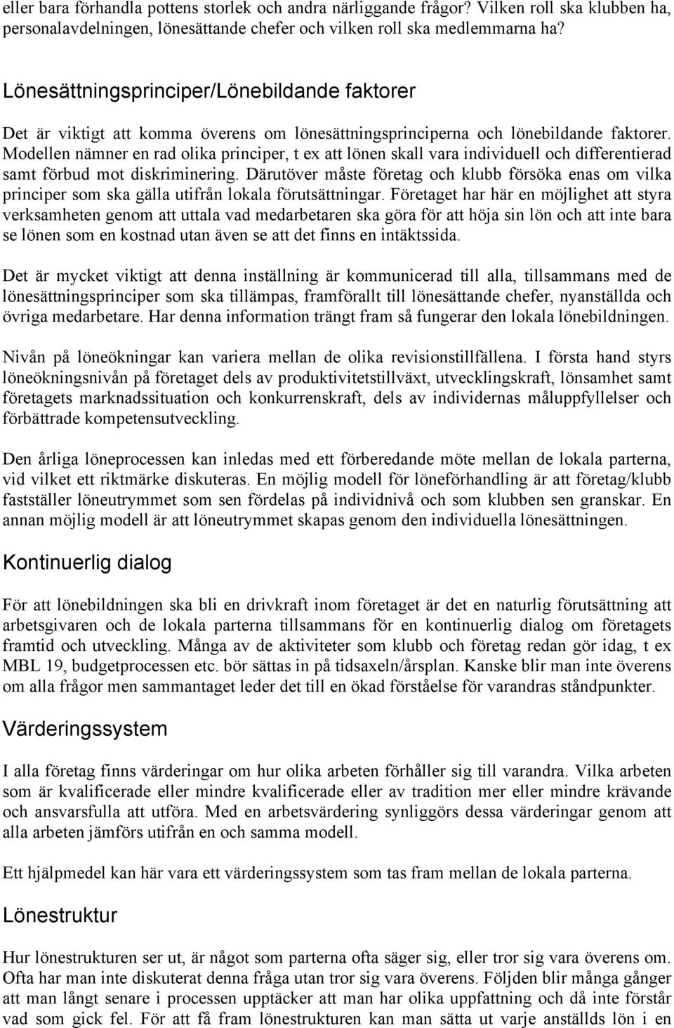 Modellen nämner en rad olika principer, t ex att lönen skall vara individuell och differentierad samt förbud mot diskriminering.