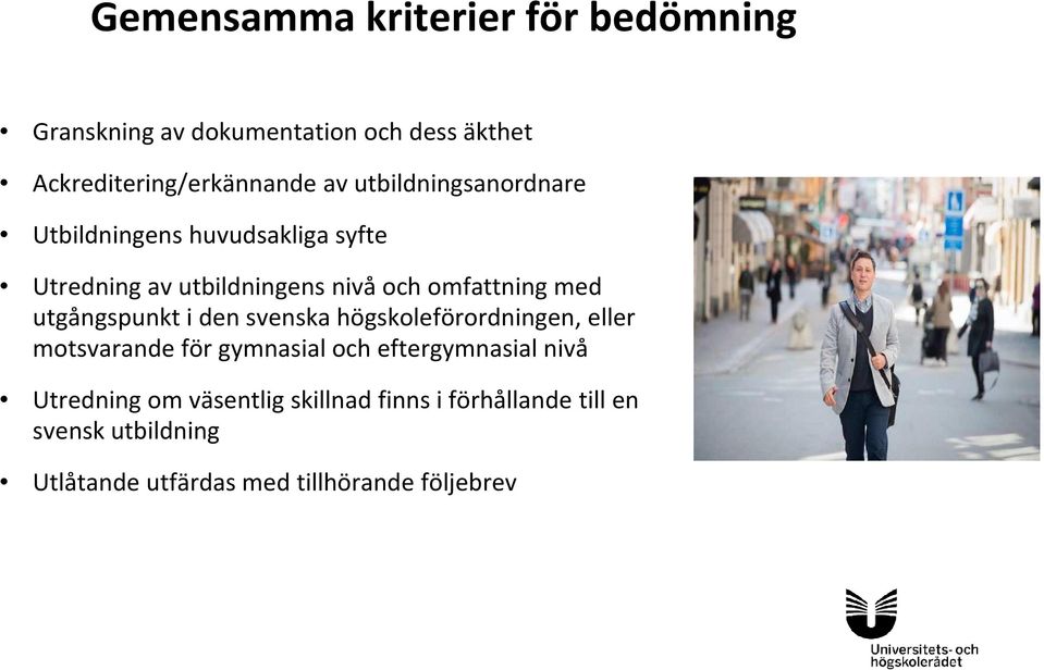 utgångspunkt i den svenska högskoleförordningen, eller motsvarande för gymnasial och eftergymnasial nivå