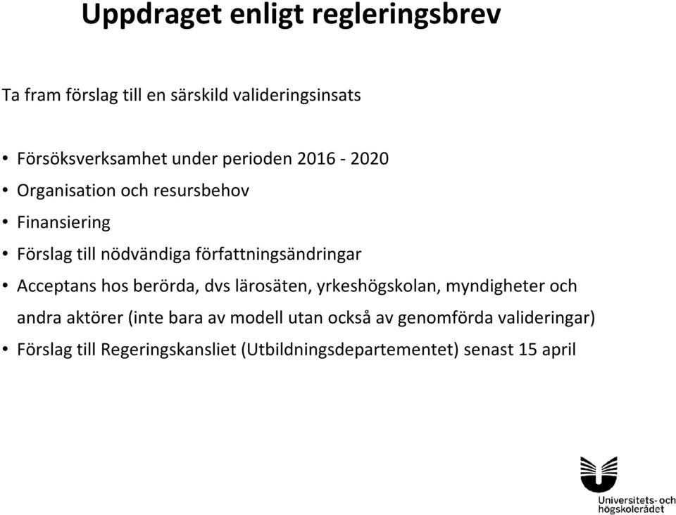 Acceptans hos berörda, dvs lärosäten, yrkeshögskolan, myndigheter och andra aktörer (inte bara av modell