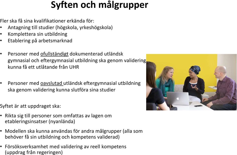 eftergymnasial utbildning ska genom validering kunna slutföra sina studier Syftet är att uppdraget ska: Rikta sig till personer som omfattas av lagen om etableringsinsatser