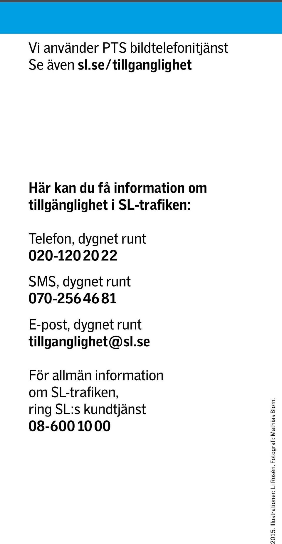 dygnet runt 020-120 20 22 SMS, dygnet runt 070-256 46 81 E-post, dygnet runt