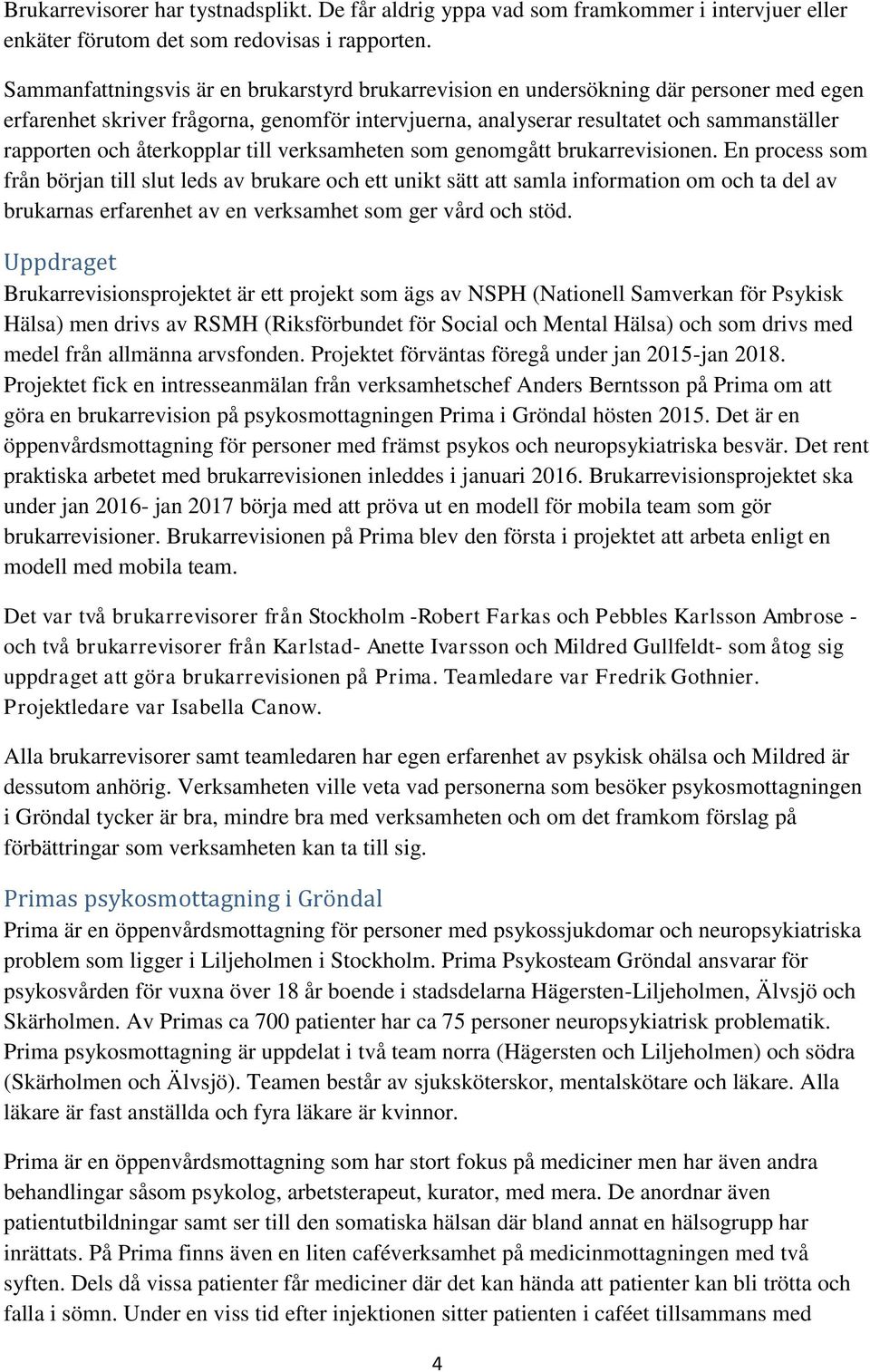 återkopplar till verksamheten som genomgått brukarrevisionen.