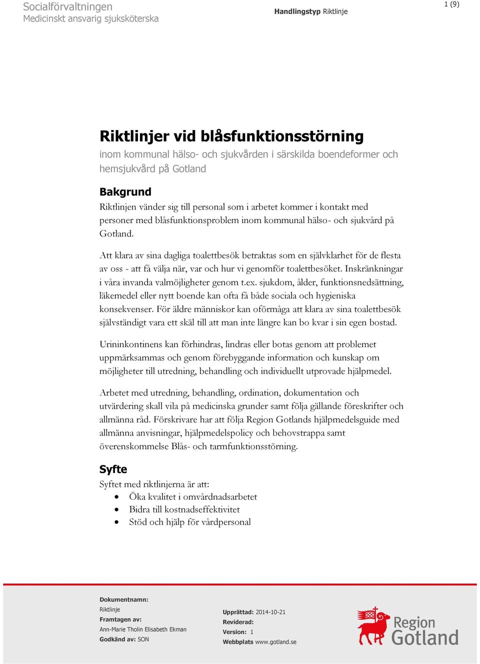 Att klara av sina dagliga toalettbesök betraktas som en självklarhet för de flesta av oss - att få välja när, var och hur vi genomför toalettbesöket.