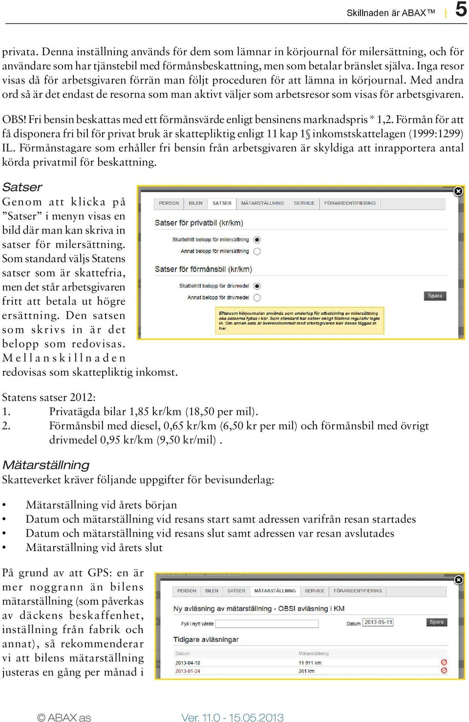 Inga resor visas då för arbetsgivaren förrän man följt proceduren för att lämna in körjournal.