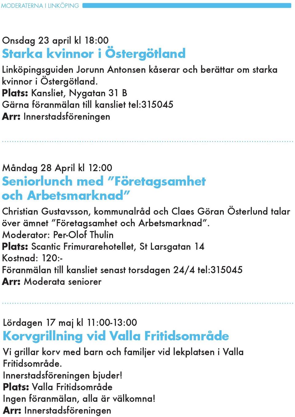 kommunalråd och Claes Göran Österlund talar över ämnet Företagsamhet och Arbetsmarknad.