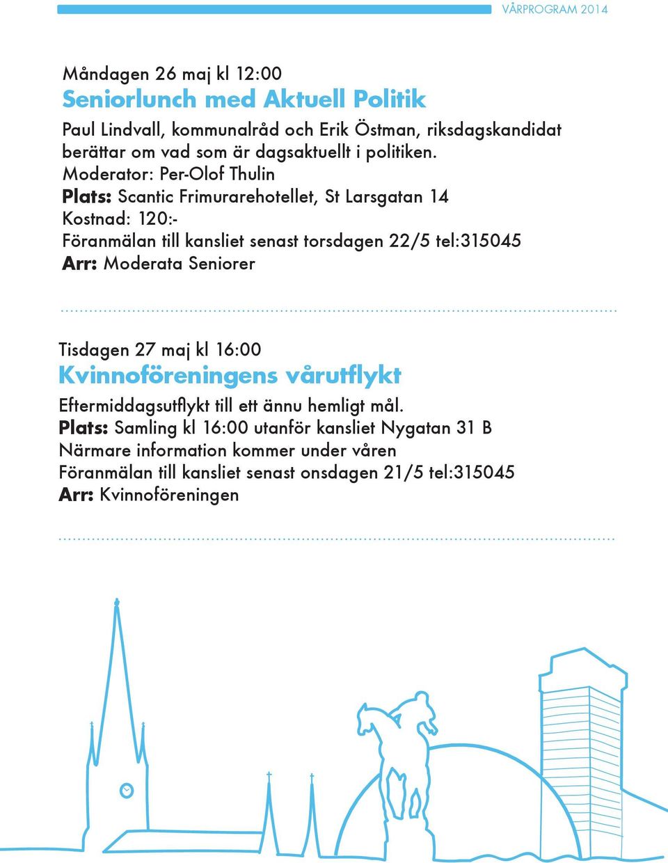 Moderator: Per-Olof Thulin Plats: Scantic Frimurarehotellet, St Larsgatan 14 Kostnad: 120:- Föranmälan till kansliet senast torsdagen 22/5 tel:315045 Arr: