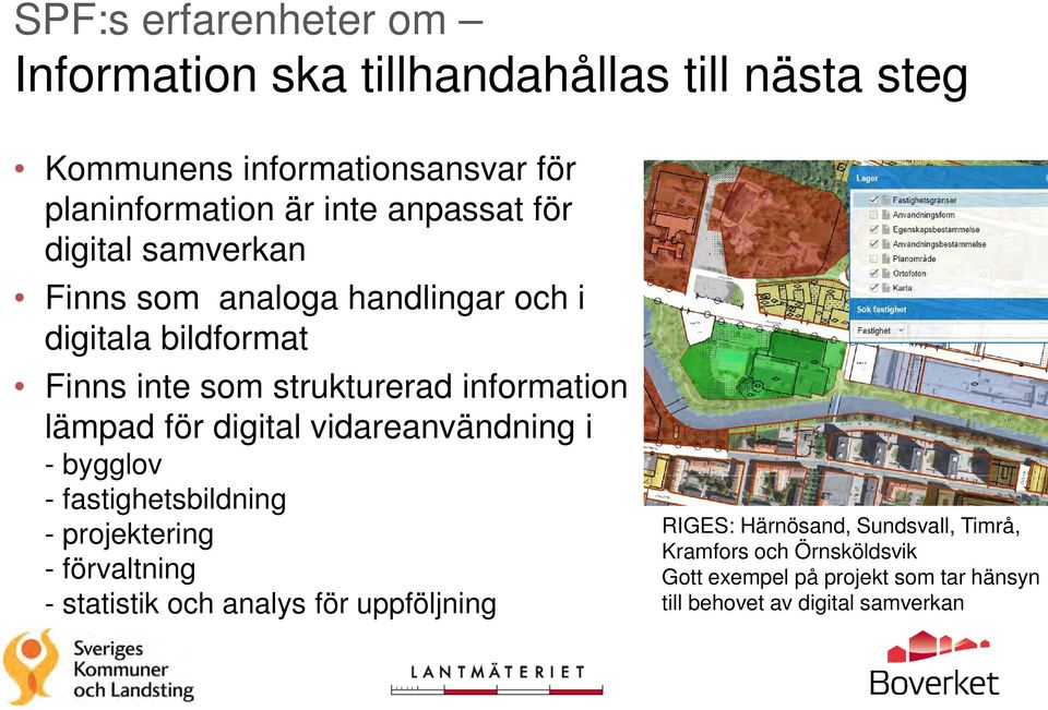 lämpad för digital vidareanvändning i - bygglov - fastighetsbildning - projektering - förvaltning - statistik och analys för