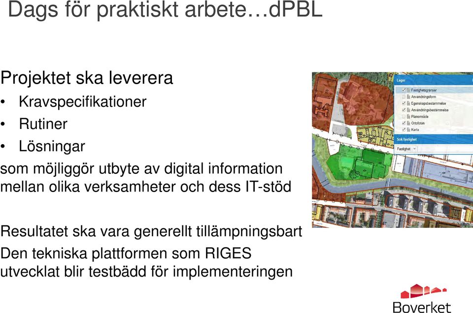 verksamheter och dess IT-stöd Resultatet ska vara generellt tillämpningsbart