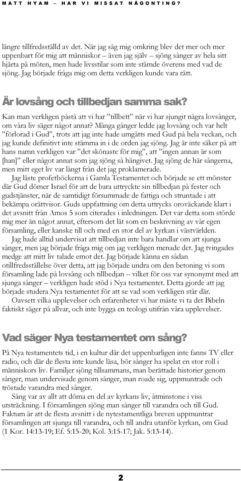 Jag började fråga mig om detta verkligen kunde vara rätt. Är lovsång och tillbedjan samma sak?