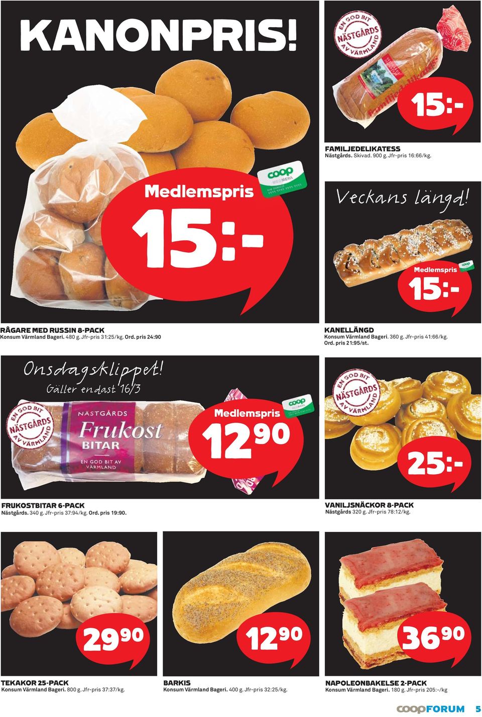 Gäller endast 16/3 Medlemspris 12)= 25k FRUKOSTBITAR 6-PACK Nästgårds. 340 g. Jfr-pris 37:94/kg. Ord. pris 19:90. VANILJSNÄCKOR 8-PACK Nästgårds 320 g. Jfr-pris 78:12/kg.