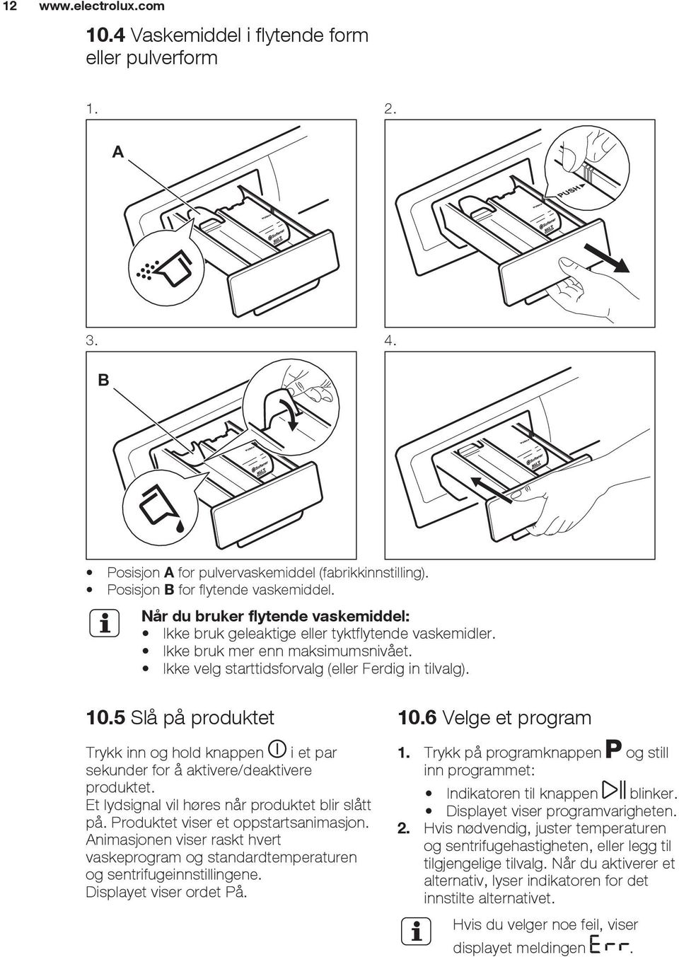 5 Slå på produktet Trykk inn og hold knappen i et par sekunder for å aktivere/deaktivere produktet. Et lydsignal vil høres når produktet blir slått på. Produktet viser et oppstartsanimasjon.