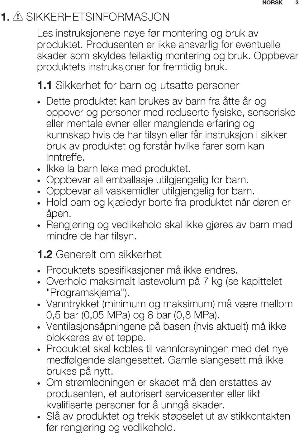 1 Sikkerhet for barn og utsatte personer Dette produktet kan brukes av barn fra åtte år og oppover og personer med reduserte fysiske, sensoriske eller mentale evner eller manglende erfaring og