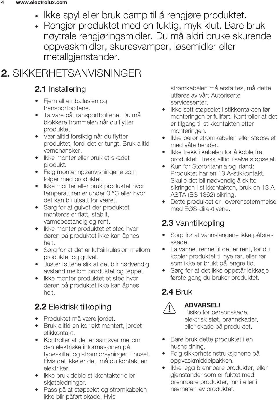 Ta vare på transportboltene. Du må blokkere trommelen når du flytter produktet. Vær alltid forsiktig når du flytter produktet, fordi det er tungt. Bruk alltid vernehansker.