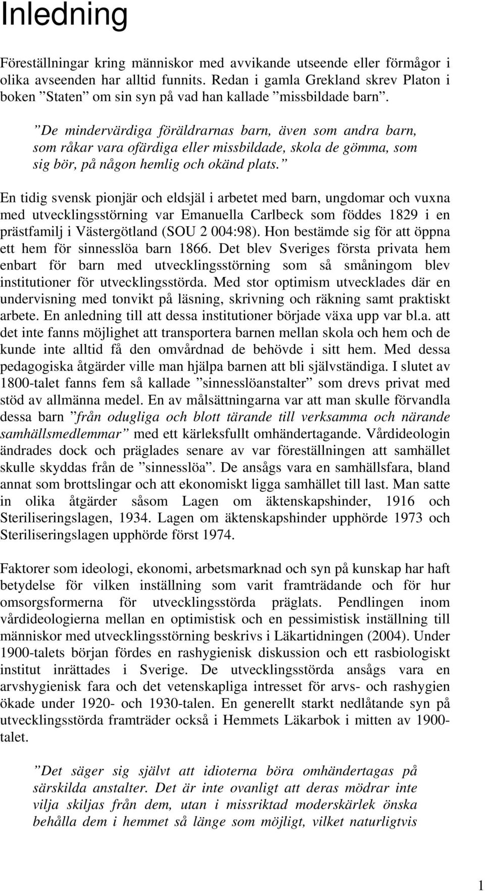 De mindervärdiga föräldrarnas barn, även som andra barn, som råkar vara ofärdiga eller missbildade, skola de gömma, som sig bör, på någon hemlig och okänd plats.