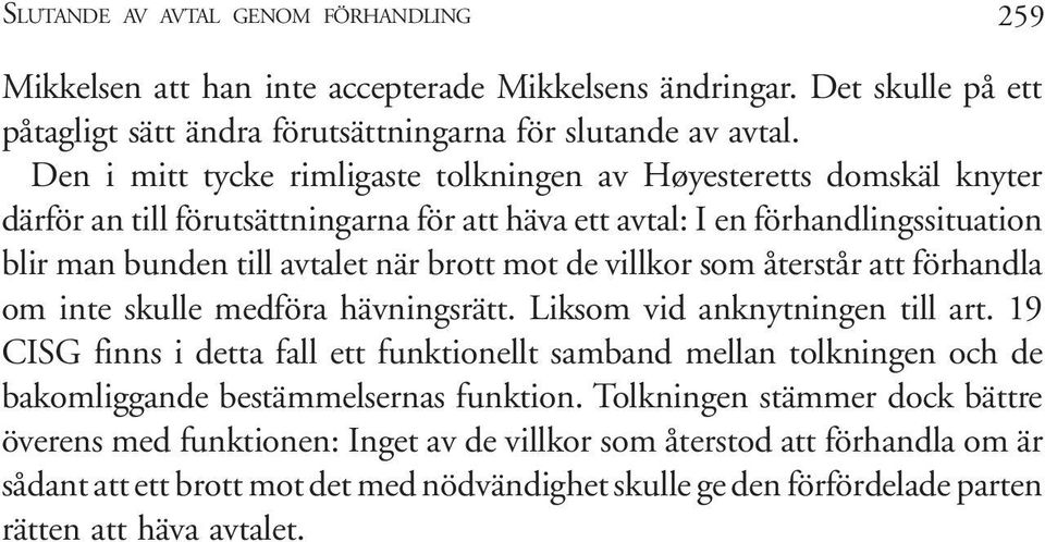 mot de villkor som återstår att förhandla om inte skulle medföra hävningsrätt. Liksom vid anknytningen till art.