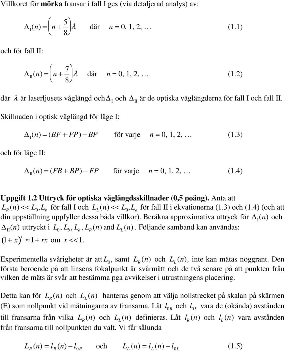 3) och för läge II: II (n) = (FB + BP) FP för varje n = 0, 1, 2, (1.4) Uppgift 1.2 Uttryck för optiska väglängdsskillnader (0,5 poäng).