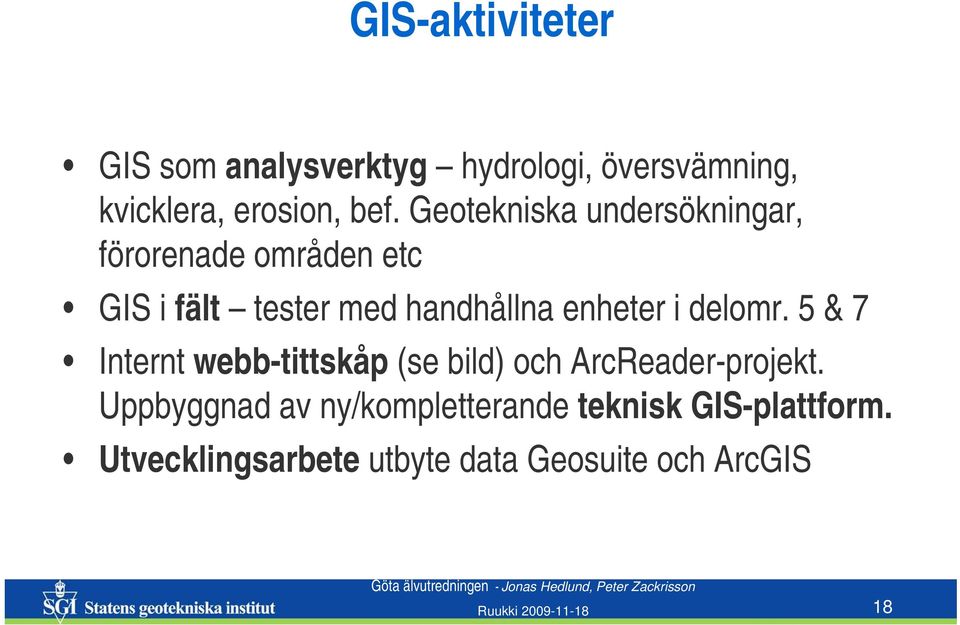 delomr. 5 & 7 Internt webb-tittskåp (se bild) och ArcReader-projekt.