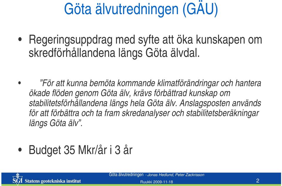 För att kunna bemöta kommande klimatförändringar och hantera ökade flöden genom Göta älv, krävs förbättrad