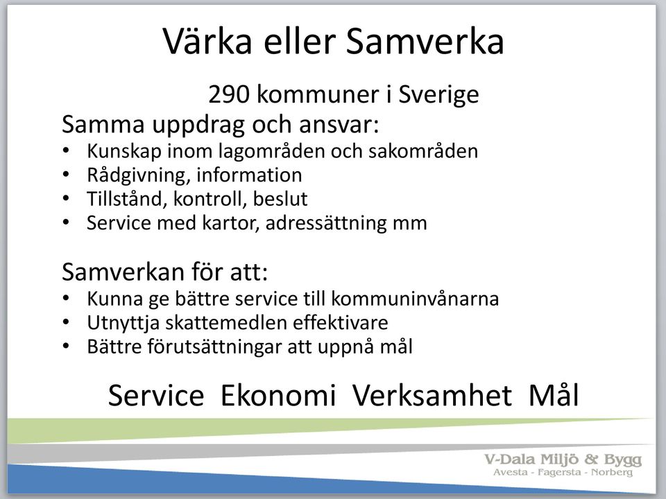 kartor, adressättning mm Samverkan för att: Kunna ge bättre service till kommuninvånarna