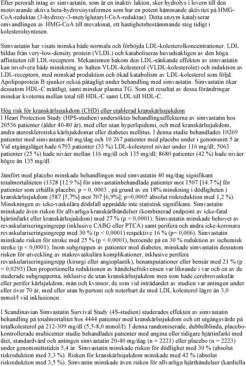 Simvastatin har visats minska både normala och förhöjda LDL-kolesterolkoncentrationer.