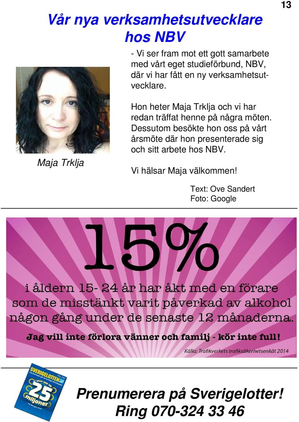 13 Maja Trklja Hon heter Maja Trklja och vi har redan träffat henne på några möten.