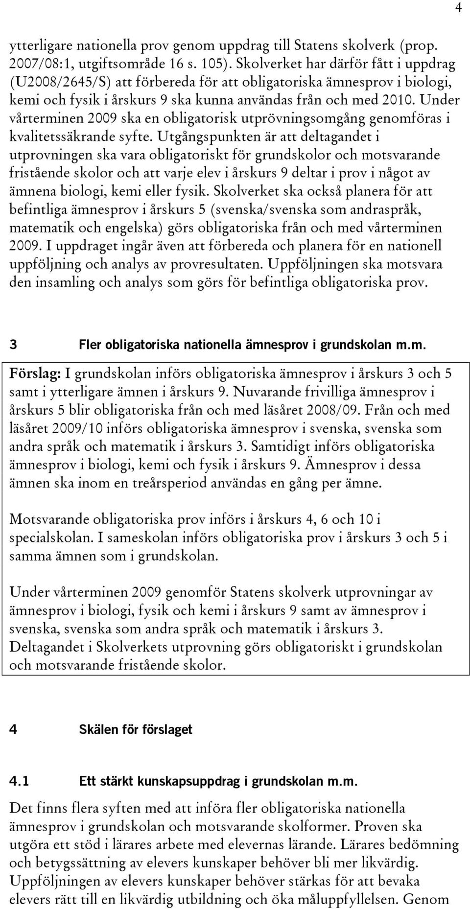 Under vårterminen 2009 ska en obligatorisk utprövningsomgång genomföras i kvalitetssäkrande syfte.