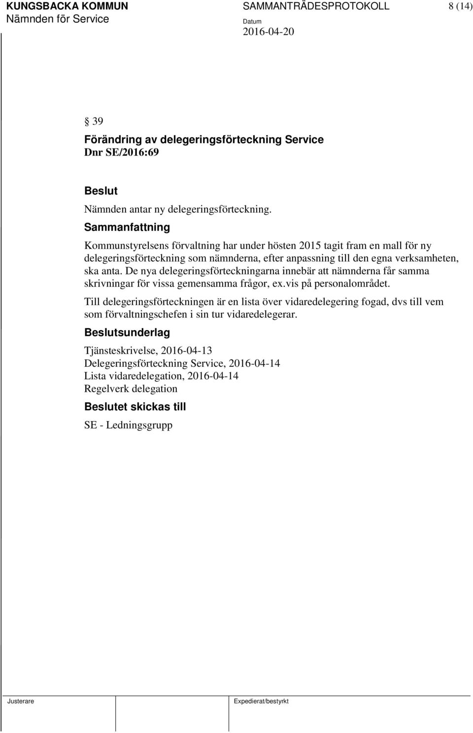 De nya delegeringsförteckningarna innebär att nämnderna får samma skrivningar för vissa gemensamma frågor, ex.vis på personalområdet.