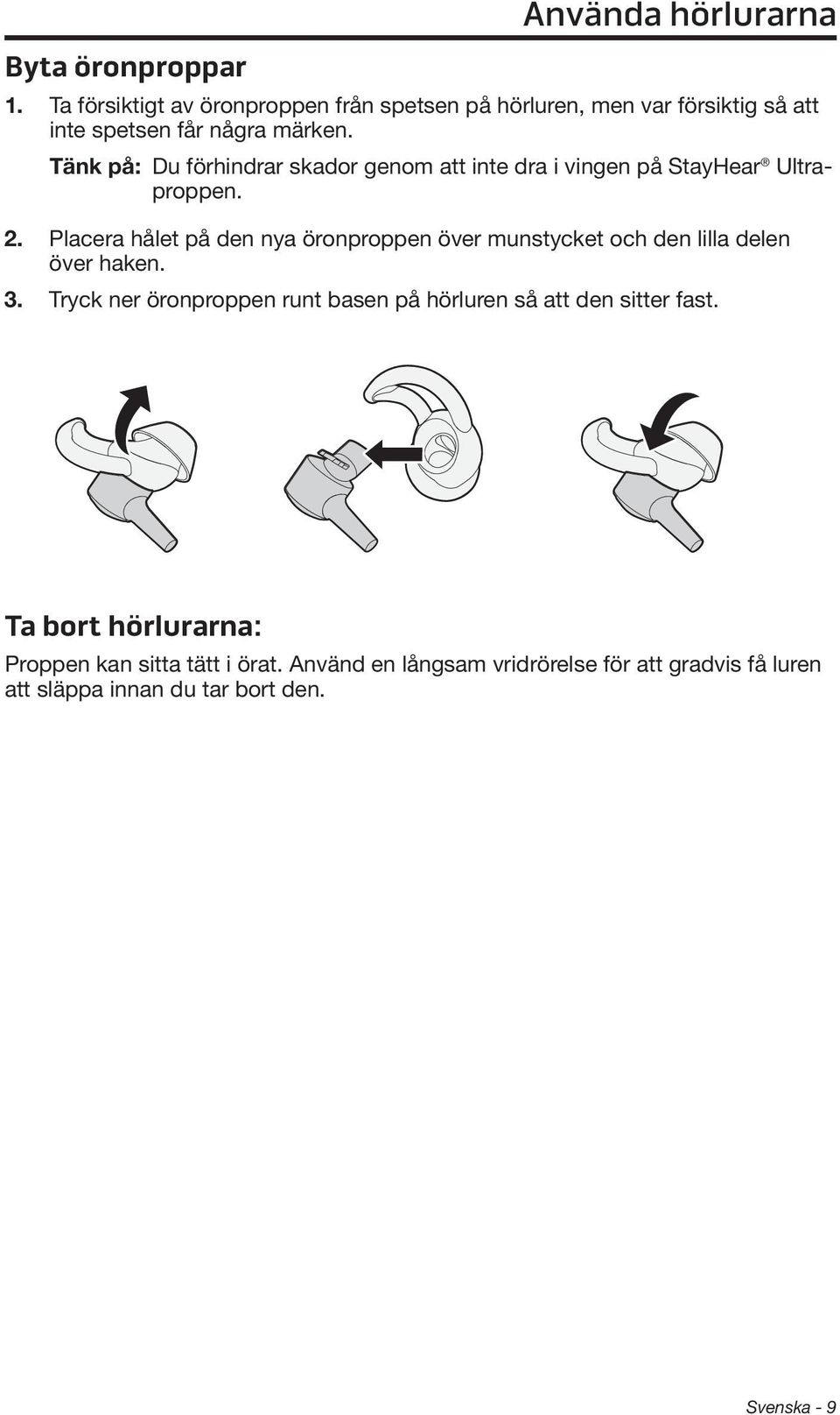 Tänk på: Du förhindrar skador genom att inte dra i vingen på StayHear Ultraproppen. 2.