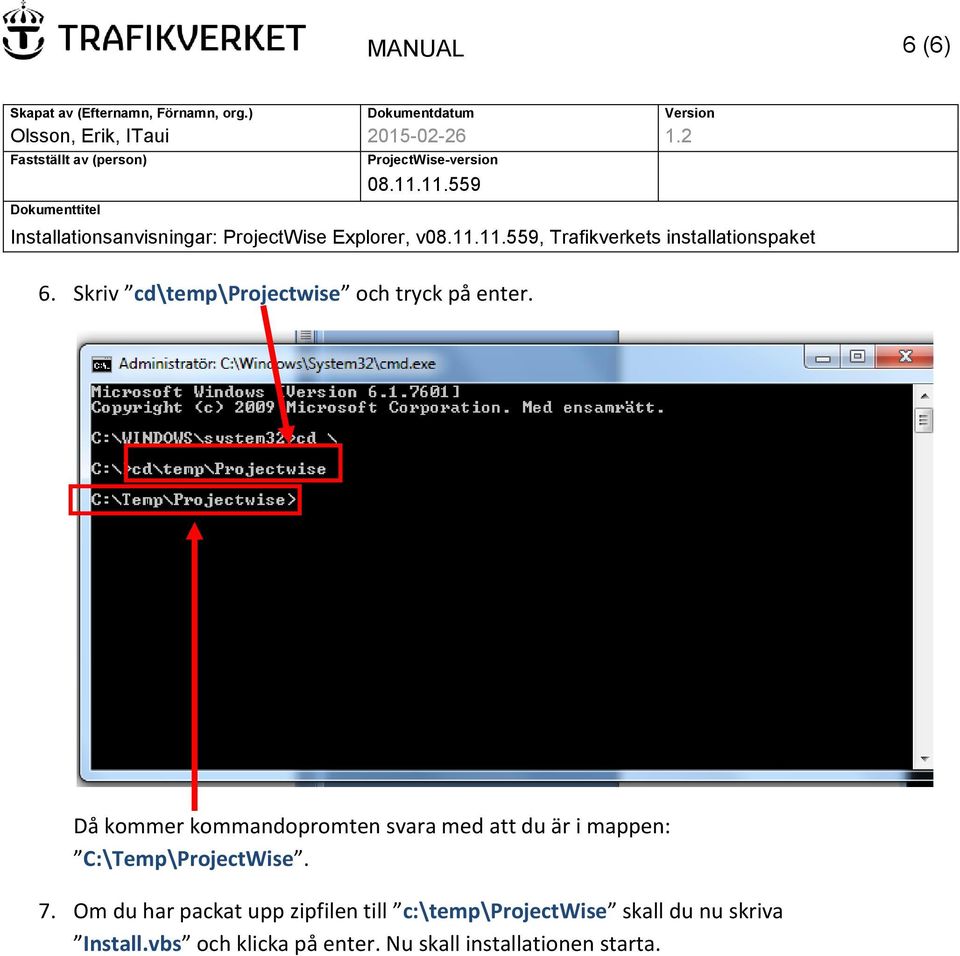 Då kommer kommandopromten svara med att du är i mappen: C:\Temp\ProjectWise. 7.