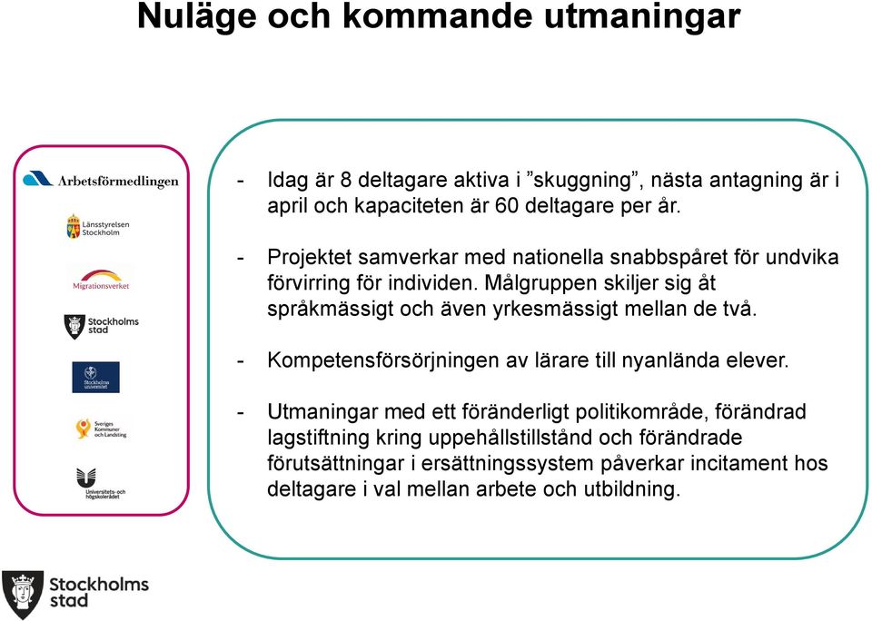 Målgruppen skiljer sig åt språkmässigt och även yrkesmässigt mellan de två.