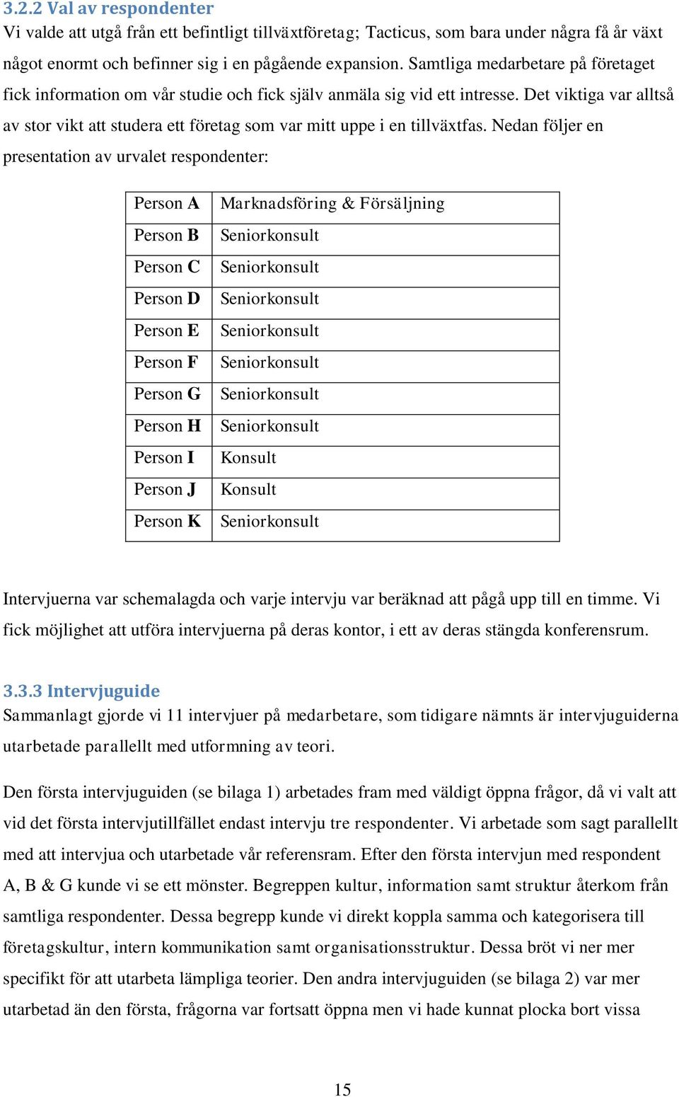 Det viktiga var alltså av stor vikt att studera ett företag som var mitt uppe i en tillväxtfas.