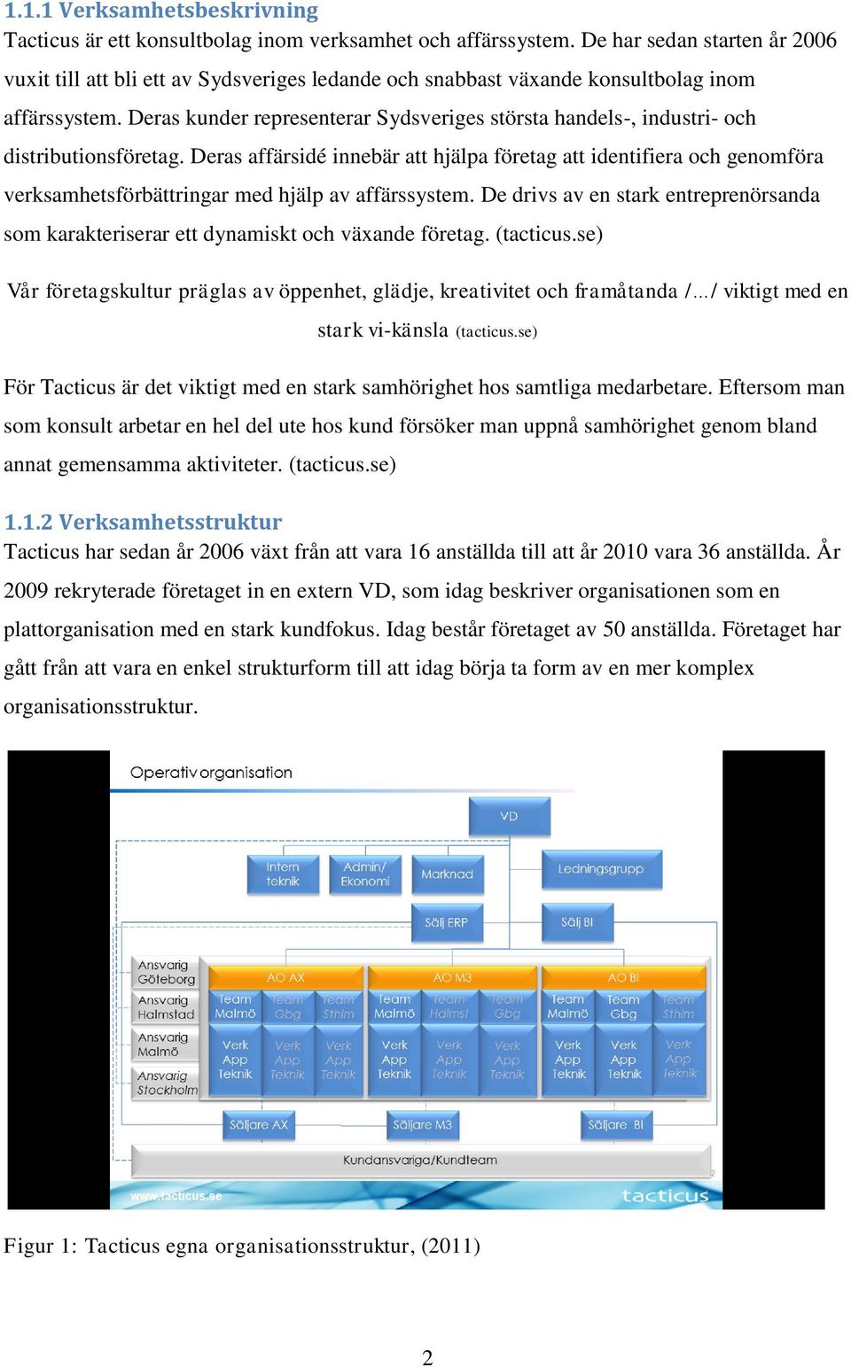 Deras kunder representerar Sydsveriges största handels-, industri- och distributionsföretag.