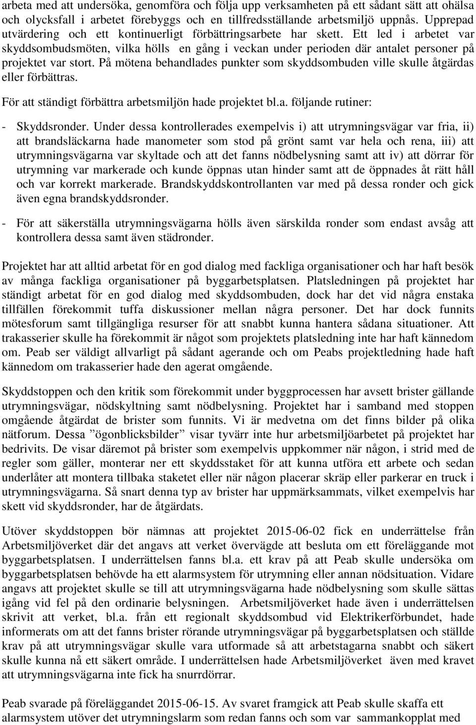 Ett led i arbetet var skyddsombudsmöten, vilka hölls en gång i veckan under perioden där antalet personer på projektet var stort.